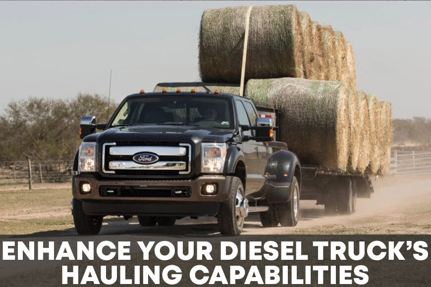 Enhancing Your Diesel Hauling Capabilities