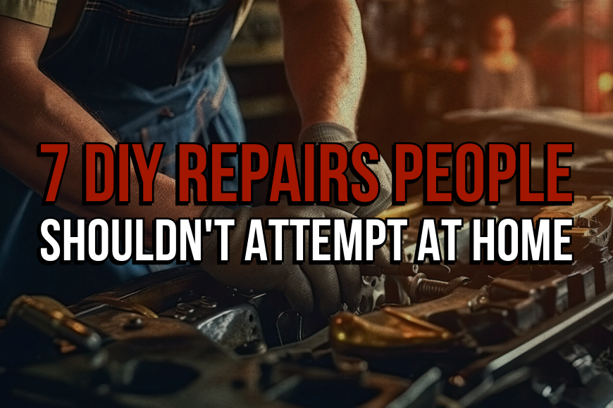 7 DIY Vehicle Repairs People Shouldn’t Attempt at Home