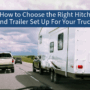 How to Choose the Right Hitch and Trailer Setup for Your Truck