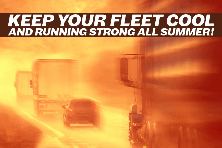 Summer Heat Survival Guide: Keeping Your Truck or Fleet Vehicles Cool & Efficient