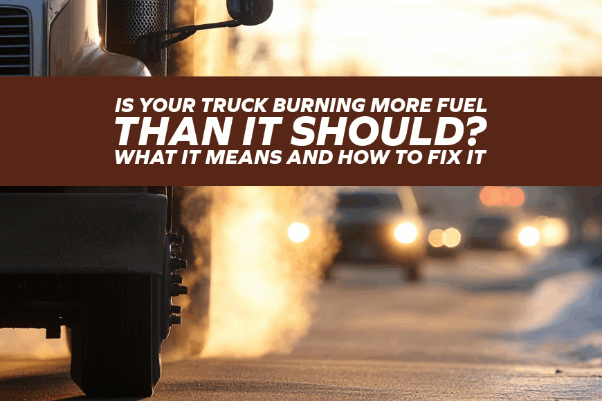 Is Your Truck Burning More Fuel Than It Should? What It Means and How to Fix It
