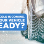 Get Your Vehicle Cold Weather Ready