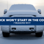 Why Your Truck Won’t Start in Freezing Weather: 7 Problems to Look For