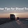 Winter Tips for Diesel Trucks: How to Avoid Breakdowns in January