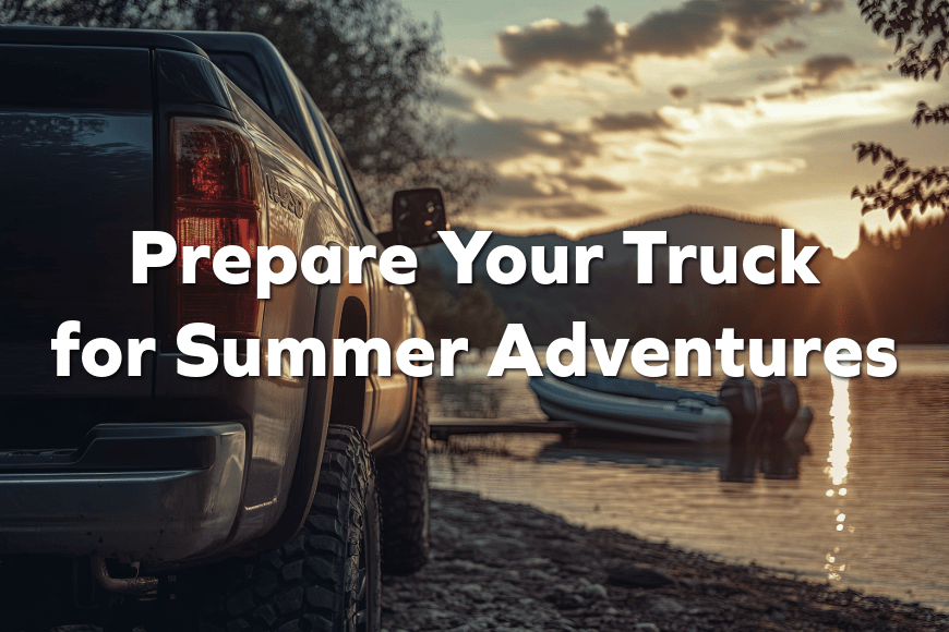 Getting Your Truck Ready for Towing Season: What to Check Before Spring Adventures