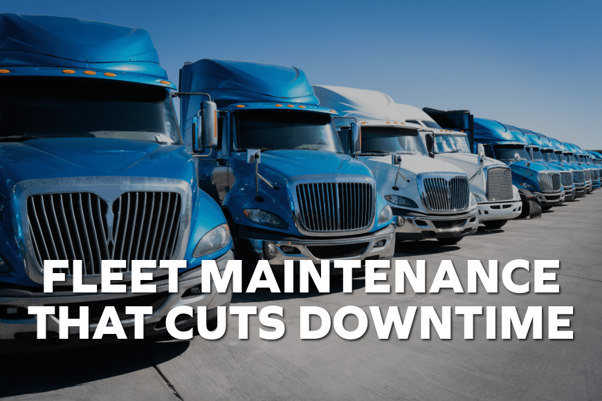 Fleet Maintenance That Cuts Downtime